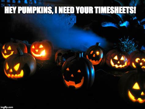 Images tagged "halloween timesheet reminder". . Halloween timesheet meme